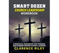 Smart Dozen Church Leadership Workbook: A Practical Workbook for Training and Strengthening Church Leaders (Smart Dozen: Essential Guides for Success Across Life’s Stages and Challenges)