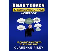 Smart Dozen: Common Mistakes to Avoid in Life - Workbook (Smart Dozen: Essential Guides for Success Across Life’s Stages and Challenges)