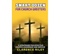 Smart Dozen for Church Greeters: 12 Strategies for Effective Church Leadership and Service (Smart Dozen: Essential Guides for Success Across Life’s Stages and Challenges)
