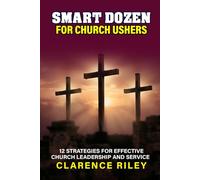 Smart Dozen for Church Ushers: 12 Strategies for Effective Church Leadership and Service (Smart Dozen: Essential Guides for Success Across Life’s Stages and Challenges)