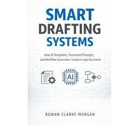 Smart Drafting Systems: A Comprehensive Guide: How AI Templates, Structured Prompts, and Workflow Automation Transform Legal Documents