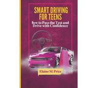 Smart Driving For teen: How To Pass the Test and Drive with Confidence