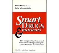 Smart Drugs and Nutrients: How to Improve Your Memory and Increase Your Intelligence Using the Latest Discoveries in Neuroscience