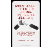 Smart Drugs, Attention Doping, and Screen Addicts: The Drug Attention Industrial Complex in Education