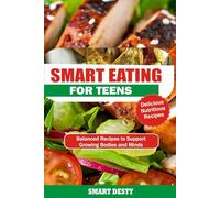 SMART EATING FOR TEENS: Balanced Recipes to Support Growing Bodies and Minds