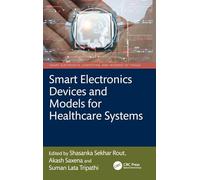 Smart Electronics Devices and Models for Healthcare Systems (Smart Electronics, Computing, and Internet of Things)
