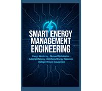 SMART ENERGY MANAGEMENT ENGINEERING: Energy Monitoring Demand Optimization Building Efficiency Distributed Energy Resources and Intelligent Power Management
