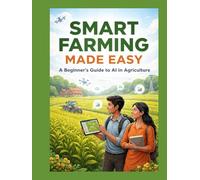 Smart Farming Made Easy: A Guiding Lamp to Understand AI, Agriculture, and the Future of Work For Non-Technical Learners