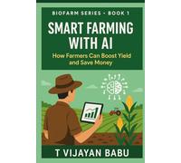 Smart Farming with AI: How Farmers Can Boost Yield and Save Money (AGRICULTURE & NATURAL LIVING)