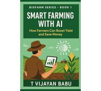 Smart Farming with AI: How Farmers Can Boost Yield and Save Money (AGRICULTURE & NATURAL LIVING)