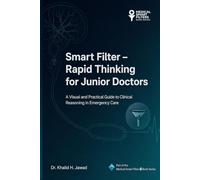 Smart Filter - Rapid Thinking for Junior Doctors: A Visual and Practical Guide to Clinical Reasoning in Emergency Care: 2 (Medical Smart Filters)
