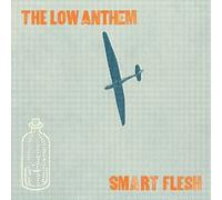 Smart Flesh by The Low Anthem (2011-02-22)