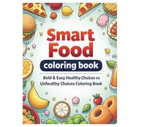 Smart Food Coloring Book: Bold And Easy Healthy Choices vs Unhealthy Choices Food Coloring Book For Kids And Adults For Stress relief and relaxation