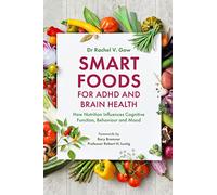 Smart Foods for ADHD and Brain Health: How Nutrition Influences Cognitive Function, Behaviour and Mood