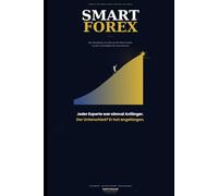 Smart Forex - Das Handbuch, das dich von den Grundlagen bis zum Profit an die Hand nimmt