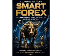 Smart Forex - Il Manuale che ti prende per mano dalle Basi al Profitto