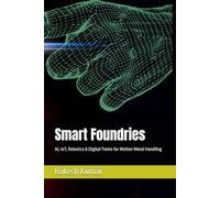 Smart Foundries: AI, IoT, Robotics & Digital Twins for Molten Metal Handling