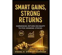 Smart Gains, Strong Returns: Harnessing Return on Equity to Pick Winning Stocks: 135 (The Investing Essentials Library)