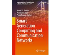 Smart Generation Computing and Communication Networks: 18 (Engineering Cyber-Physical Systems and Critical Infrastructures, 18)