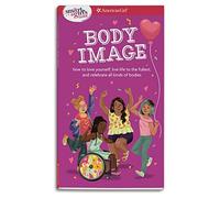 Smart Girl's Guide Body Image: How to Love Yourself, Life Life to the Fullest, and Celebrate All Kinds of Bodies (Smart Girl's Guides)