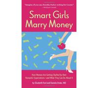 Smart Girls Marry Money: How Women Have Been Duped into the Romantic Dream - and How They're Paying for it