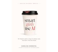 Smart Girls Use AI: The Woman's Guide to Using AI to Market, Scale, and Future-Proof Your Brand (She’s Got Influence: The Complete Guide to Building Your Brand)