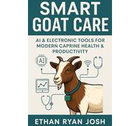 Smart Goat Care: AI & Electronic Tools for Modern Caprine Health & Productivity Feces (THE ESSENTIAL ANIMAL KEEPER SERIES)