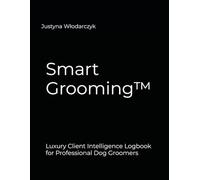 Smart Grooming™: Luxury Client Intelligence Logbook for Professional Dog Groomers