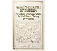Smart Health by Design: AI-Driven IoT Frameworks for Childhood Obesity Prevention (Smart Printed Care)