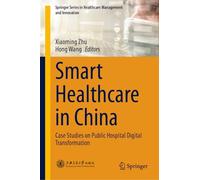 Smart Healthcare in China: Case Studies on Public Hospital Digital Transformation (Springer Series in Healthcare Management and Innovation)