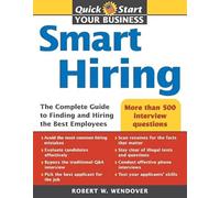 Smart Hiring: The Complete Guide to Finding and Hiring the Best Employees