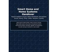 Smart Home and Home Systems Handover: Physical notebook for buyers, sellers, homeowners, and executors Security • Network • Wiring • Utilities • Warranties • Checklists