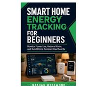 Smart Home Energy Tracking for Beginners: Monitor Power Use, Reduce Waste, and Build Home Assistant Dashboards