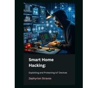 Smart Home Hacking: Exploiting and Protecting IoT Devices (IoT Red Teaming: Offensive and Defensive Strategies)
