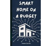 Smart Home on a Budget: Low-Cost Upgrades for a High-Tech Life