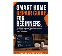 Smart Home Repair Guide for Beginners: Fix Offline Devices, Failed Automations, Weak Networks, and Common Setup Problems