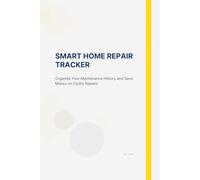 Smart Home Repair Tracker: Organize Your Maintenance History and Save Money on Costly Repairs