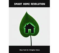 Smart Home Revolution: Clean Tech For A Brighter Future
