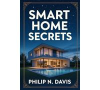 Smart Home secrets: Your Guide to a Smarter, More Intuitive Home
