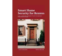 Smart Home Security for Renters: Easy, Landlord-Friendly Ways to Protect Your Space in 2025 (Landlord-Friendly Ways is Easy)