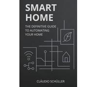 Smart Home: The definitive guide to automating your home