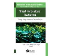 Smart Horticulture Production: Integrating Advanced Technologies (Innovations in Horticultural Science)