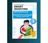 Smart investing with math & ai: Modern strategies for stock market success (Math and Artificial Intelligence)