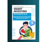 Smart investing with math & ai: Modern strategies for stock market success (Math and Artificial Intelligence)
