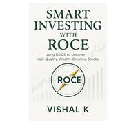 Smart Investing with ROCE: Using ROCE to Uncover High-Quality, Wealth-Creating Stocks (The Investing Essentials Library)