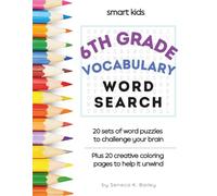 Smart Kids 6th Grade Vocabulary Book: Interactive Vocabulary Workbook for Teens: Word Searches, Coloring Pages, Words & Definitions (Fun Vocabulary Word Searches)