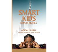 Smart Kids: A Teen’s Guide to Smart Finances: Smart Kids, Smart Money and Your First Financial Lessons