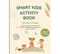 Smart Kids Activity Book (Ages 6-8): Brain-Boosting Fun with Easy Sudokus, Crosswords, Mazes, and Coloring Pages: Brain games and screenless ... kids ages 6 to 8 learning while having fun
