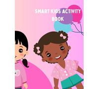 Smart Kids Activity Book: Fun and Learning for Ages 3 - 10 Years