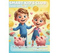Smart Kids Club - Clever mit Geld: Wie Kinder den Umgang mit Geld lernen